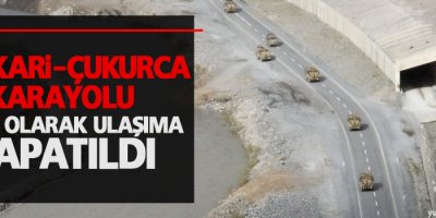 Hakkari-Çukurca karayolu ulaşıma kapatıldı