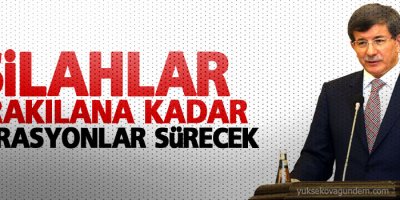 Davutoğlu: Silahlar bırakılana kadar operasyonlar sürecek