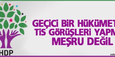 HDP: Geçici bir hükümet ile TİS görüşleri yapmak meşru değil