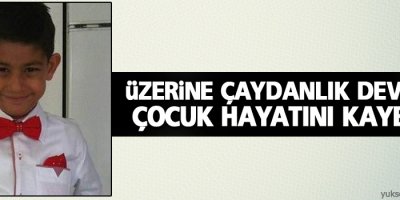 Üzerine çaydanlık devrilen çocuk hayatını kaybetti