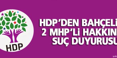 HDP’den Bahçeli ve 2 MHP’li hakkında suç duyurusu