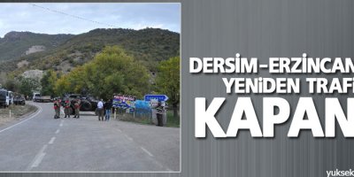 Dersim-Erzincan yolu yeniden trafiğe kapandı