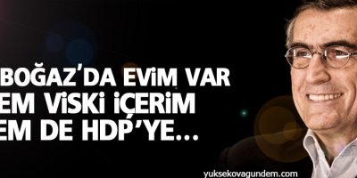 Hem Boğaz'da evim var hem viski içerim hem de...