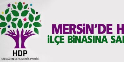 Mersin'de HDP ilçe binasına saldırı