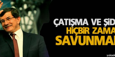 Davutoğlu: Çatışma ve şiddeti hiçbir zaman savunmadık