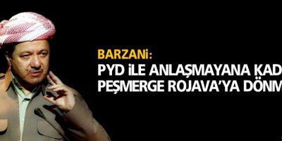 Barzani: PYD ile anlaşmayana kadar Peşmerge Rojava’ya dönmeyecek