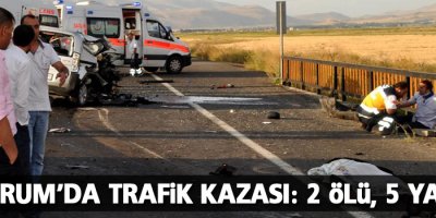 Erzurum'da trafik kazası: 2 ölü, 5 yaralı