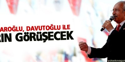 Davutoğlu ve Kılıçdaroğlu yarın görüşecek