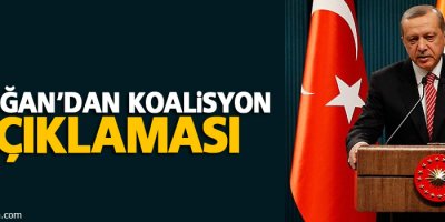 Erdoğan’dan koalisyon açıklaması
