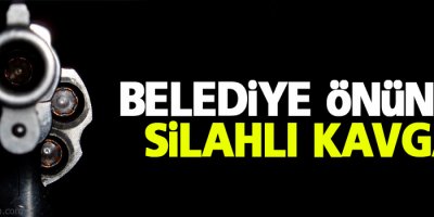 Belediye önünde silahlı kavga