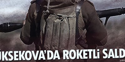 Yüksekova'da Roketli saldırı