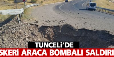 Tunceli'de askeri araca bombalı saldırı