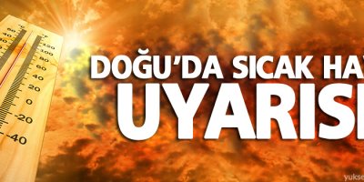 Doğu'da sıcak hava uyarısı