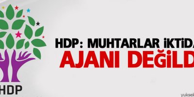 HDP: Muhtarlar iktidarın ajanı değildir
