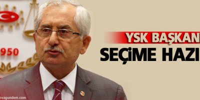 YSK Başkanı: Seçime hazırız