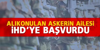 Alıkonulan askerin ailesi İHD’ye başvurdu