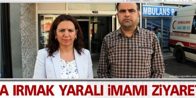 Selma Irmak Yaralı imama ziyarette bulundu