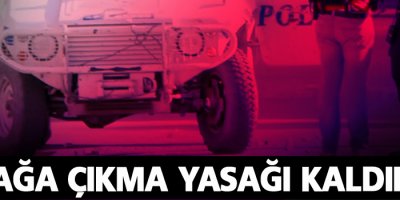 Sokağa çıkma yasağı kaldırıldı