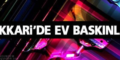 Hakkari'de ev baskınları