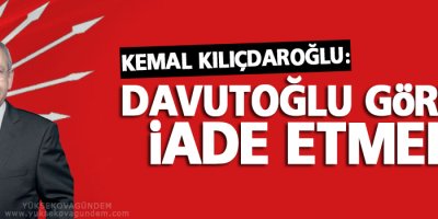 Kılıçdaroğlu: Davutoğlu görevi iade etmeli