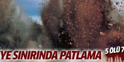 Sınır'da patlama 5 ölü