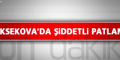 Yüksekova'da şiddetli patlama