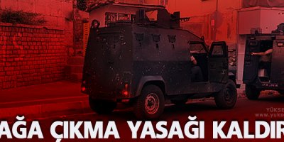 Sokağa çıkma yasağı kaldırıldı