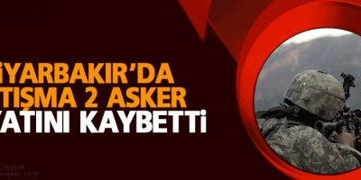 Diyarbakır'da 2 asker hayatını kaybetti