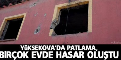 Yüksekova'da patlama, birçok evde hasar oluştu