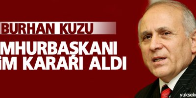 Burhan Kuzu: Cumhurbaşkanı seçim kararı aldı