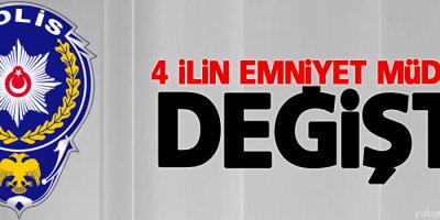 4 ilin emniyet müdürü değişti