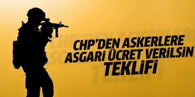 CHP’den er ve erbaşlara asgari ücret için kanun teklifi
