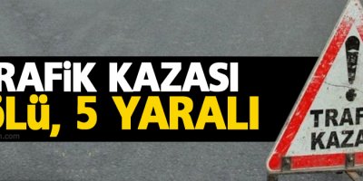 Trafik kazası: 3 ölü, 5 yaralı