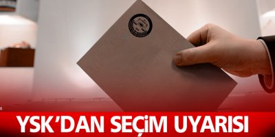YSK’dan seçim uyarısı