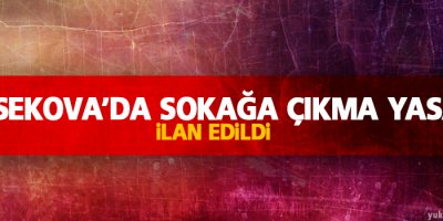 Yüksekova'da sokağa çıkma yasağı ilan edildi
