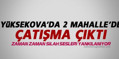 Yüksekova'da 2 mahalle'de çatışma çıktı