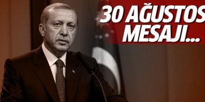 Erdoğan’dan 30 Ağustos mesajı