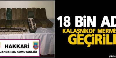 18 bin adet kalaşnikof mermisi ele geçirildi