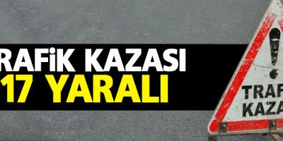 Trafik kazası: 17 yaralı