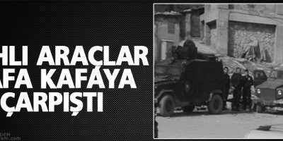 Hakkari'de zırhlı araçlar kafa kafaya çarpıştı