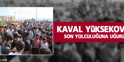 Kaval Yüksekova'da son yolculuğuna uğurlandı