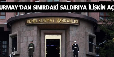 Genelkurmay’dan sınırdaki saldırıya ilişkin açıklama