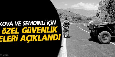 Yüksekova ve Şemdinli için özel güvenlik bölgeleri açıklandı