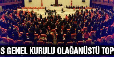 Meclis Genel Kurulu olağanüstü toplandı
