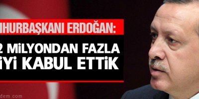 Biz 2 milyondan fazla kişiyi kabul ettik