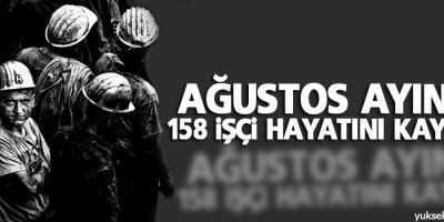 Ağustos’ta 158 işçi öldü