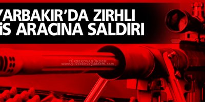 Diyarbakır'da zırhlı polis aracına saldırı