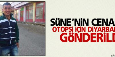 Süne'nin cenazesi otopsi için Diyarbakır'a gönderildi