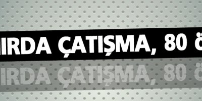 Sınırda Çatışma: 80 ölü