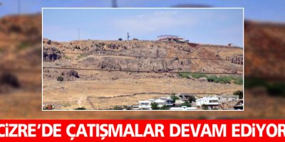 Cizre'de çatışmalar devam ediyor, ölü ve yaralılar var